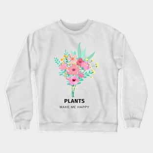 Plants make me happy T-shirt Crewneck Sweatshirt